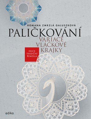 Romana Zmrzlá Galuszková: Paličkování. Variace vláčkové krajky