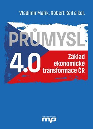 Vladimír Mařík, Robert Keil: Průmysl 4.0 - Základ ekonomické transformace ČR