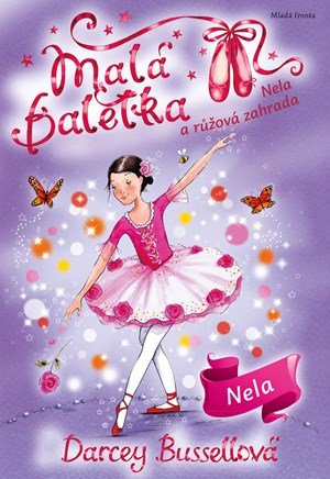 Darcey Bussellová: Malá baletka - Nela a růžová zahrada