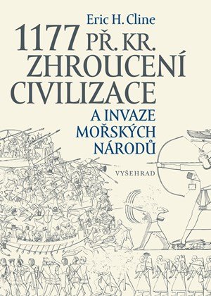 Eric H. Cline: 1177 př. Kr. Zhroucení civilizace a invaze mořských národů