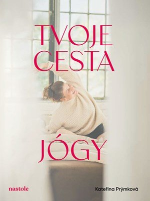 Kateřina Prýmková: Tvoje cesta jógy