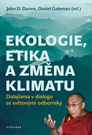 Daniel Goleman, John Dunne: Ekologie, etika a změna klimatu Daniel Goleman, John Dunne: Ekologie, etika a změna klimatu