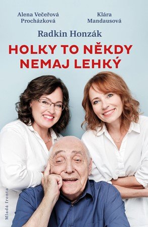 Alena Večeřová-Procházková, Klára Mandausová, Radkin Honzák: Holky to někdy nemaj lehký Alena Večeřová-Procházková, Klára Mandausová, Radkin Honzák: Holky to někdy nemaj lehký