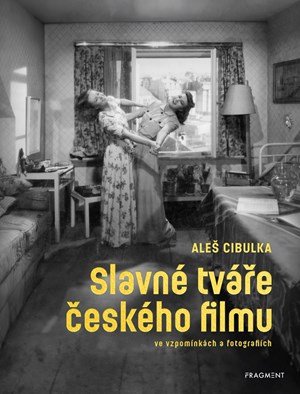 Aleš Cibulka: Slavné tváře českého filmu ve vzpomínkách a fotografiích Aleš Cibulka: Slavné tváře českého filmu ve vzpomínkách a fotografiích