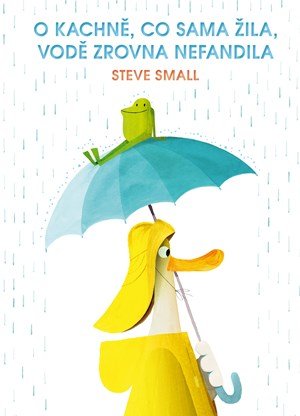 Steve Small: O kachně, co sama žila, vodě zrovna nefandila