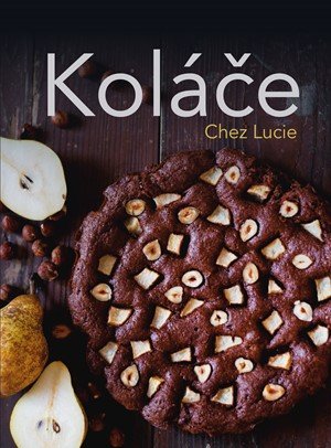 Lucie Dvořáková (Chez Lucie): Koláče Chez Lucie Lucie Dvořáková (Chez Lucie): Koláče Chez Lucie