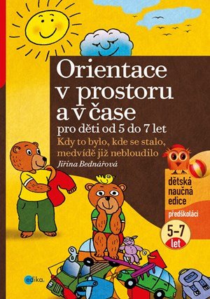 Jiřina Bednářová: Orientace v prostoru a čase pro děti od 5 do 7 let Jiřina Bednářová: Orientace v prostoru a čase pro děti od 5 do 7 let