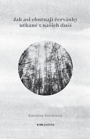 Karolína Petrželová: Jak asi chutnají červánky utkané z našich duší