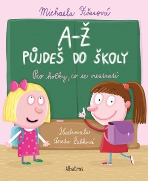 Michaela Fišarová: A-Ž půjdeš do školy: Pro holky, co se neztratí Michaela Fišarová: A-Ž půjdeš do školy: Pro holky, co se neztratí
