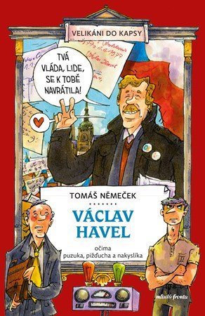Tomáš Němeček: Václav Havel očima puzuka, pižďucha a nakyslíka Tomáš Němeček: Václav Havel očima puzuka, pižďucha a nakyslíka