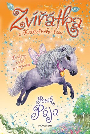 Lily Small: Zvířátka z Kouzelného lesa – Poník Pája Lily Small: Zvířátka z Kouzelného lesa – Poník Pája