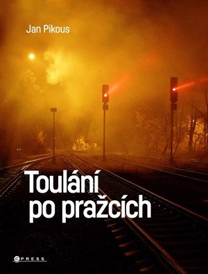 Jan Pikous ml., Tomáš Vacek: Toulání po pražcích Jan Pikous ml., Tomáš Vacek: Toulání po pražcích