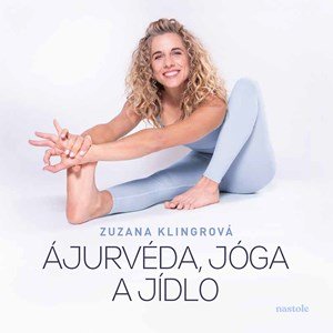 Zuzana Klingrová: Ájurvéda, jóga a jídlo