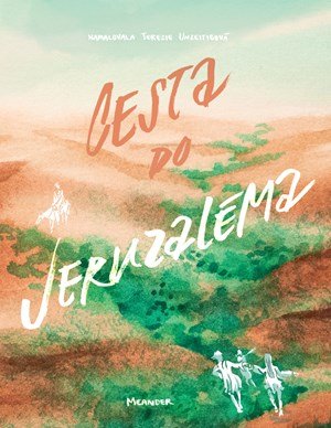 Ivana Pecháčková: Cesta do Jeruzaléma Ivana Pecháčková: Cesta do Jeruzaléma