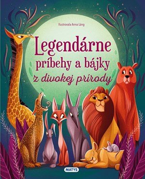 : Legendárne príbehy a bájky z divokej prírody