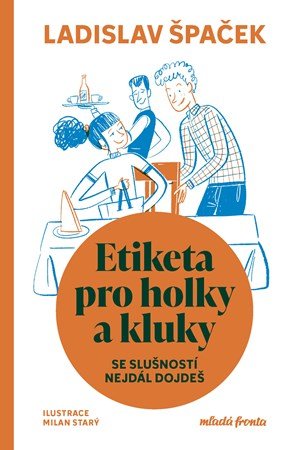 Ladislav Špaček: Etiketa pro holky a kluky Ladislav Špaček: Etiketa pro holky a kluky