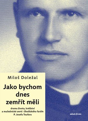 Miloš Doležal: Jako bychom dnes zemřít měli