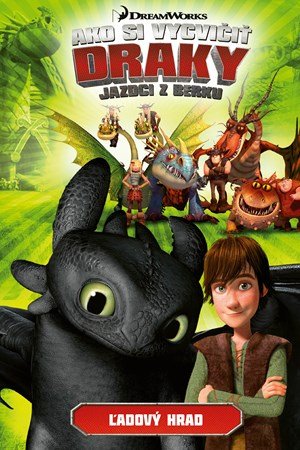 : Ako si vycvičiť draky - Jazdci z Berku 3: Ľadový hrad : Ako si vycvičiť draky - Jazdci z Berku 3: Ľadový hrad