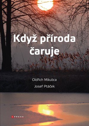Oldřich Mikulica, Josef Ptáček: Když příroda čaruje Oldřich Mikulica, Josef Ptáček: Když příroda čaruje