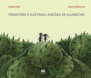 Radek Malý: František z kaštanu, Anežka ze slunečnic Radek Malý: František z kaštanu, Anežka ze slunečnic