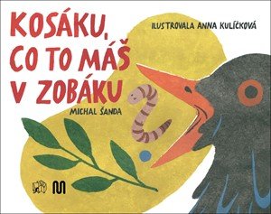 Michal Šanda: Kosáku, co to máš v zobáku? Michal Šanda: Kosáku, co to máš v zobáku?