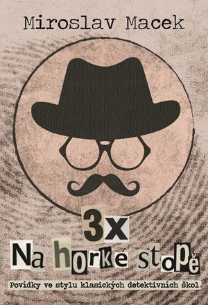 Miroslav Macek: 3 x na horké stopě Miroslav Macek: 3 x na horké stopě