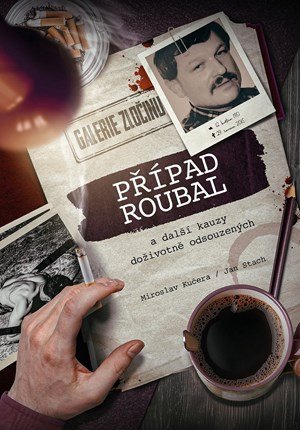 Miroslav Kučera, Jan Stach: Případ Roubal a další kauzy doživotně odsouzených