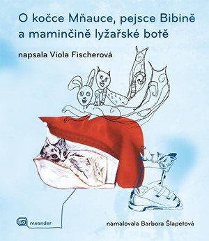 Viola Fischerová: O kočce Mňauce, pejsce  Bibině a maminčině lyžařské botě
