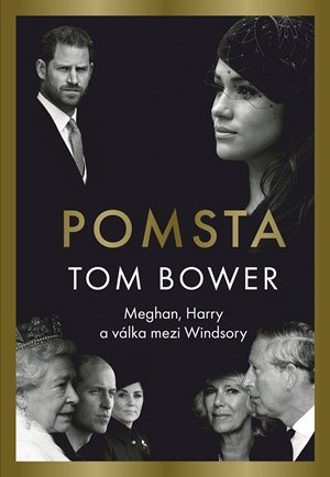 Tom Bower: Pomsta: Meghan, Harry a válka mezi Windsory