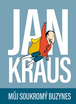 Jan Kraus: Jan Kraus: Můj soukromý buzynes Jan Kraus: Jan Kraus: Můj soukromý buzynes