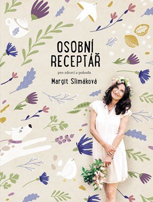 Margit Slimáková: Margit Slimáková: Osobní receptář pro zdraví a pohodu