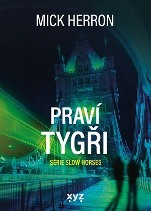 Mick Herron: Slow Horses: Praví tygři