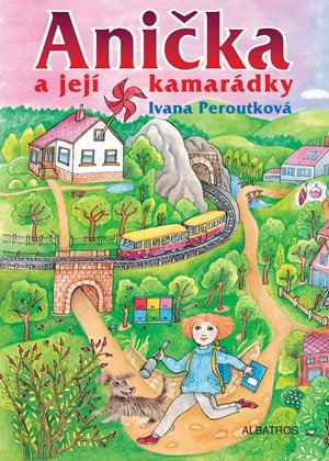 Ivana Peroutková: Anička a její kamarádky Ivana Peroutková: Anička a její kamarádky