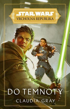 Claudia Gray: Star Wars - Vrcholná Republika - Do temnoty