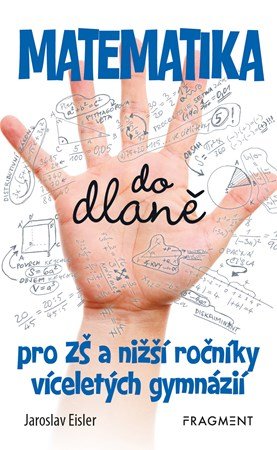 Jaroslav Eisler: Matematika do dlaně pro ZŠ a nižší roč. vícelet. gymnázií