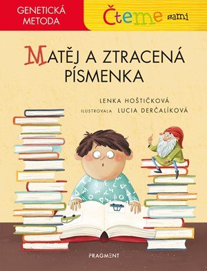 Lenka Hoštičková: Čteme sami – genetická metoda - Matěj a ztracená písmenka Lenka Hoštičková: Čteme sami – genetická metoda - Matěj a ztracená písmenka