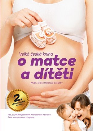 Taťána Hanáková, Vendula Vespalcová, Magdalena Chvílová Webe: Velká česká kniha o matce a dítěti, 2.aktualizované vydání Taťána Hanáková, Vendula Vespalcová, Magdalena Chvílová Webe: Velká česká kniha o matce a dítěti, 2.aktualizované vydání