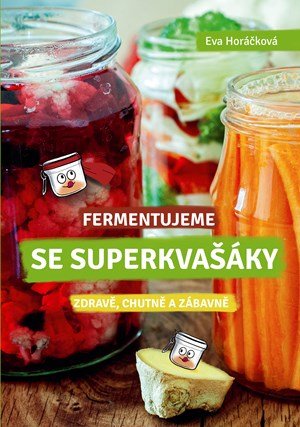 Eva Horáčková: Fermentujeme se Superkvašáky Eva Horáčková: Fermentujeme se Superkvašáky