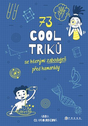 Anna Claybourne: 73 cool triků, se kterými zaboduješ před kamarády
