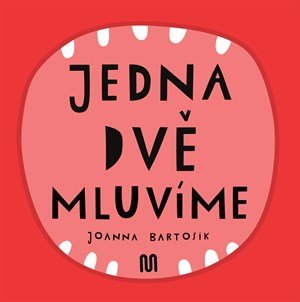Joanna Bartosik: JEDNA, DVĚ - MLUVÍME Joanna Bartosik: JEDNA, DVĚ - MLUVÍME