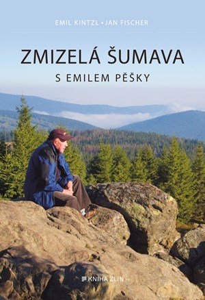 Emil Kintzl, Jan Fischer: Zmizelá Šumava – S Emilem pěšky