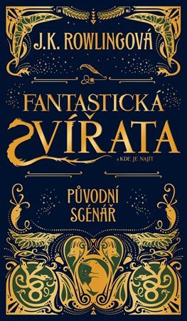J.K. Rowling: Fantastická zvířata a kde je najít - původní scénář J.K. Rowling: Fantastická zvířata a kde je najít - původní scénář