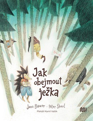 Jana Bauer: Jak obejmout ježka Jana Bauer: Jak obejmout ježka