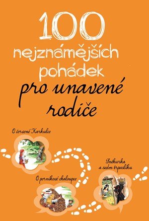 Kolektiv: 100 nejznámějších pohádek pro unavené rodiče Kolektiv: 100 nejznámějších pohádek pro unavené rodiče