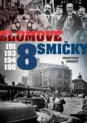 František Emmert: Zlomové osmičky - 1918, 1938, 1948, 1968 František Emmert: Zlomové osmičky - 1918, 1938, 1948, 1968