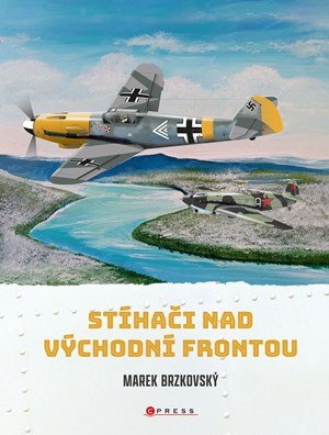 Marek Brzkovský: Stíhači nad východní frontou Marek Brzkovský: Stíhači nad východní frontou