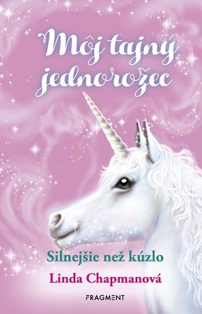 Linda Chapmanová: Môj tajný jednorožec 5: Silnejšie než kúzlo Linda Chapmanová: Môj tajný jednorožec 5: Silnejšie než kúzlo