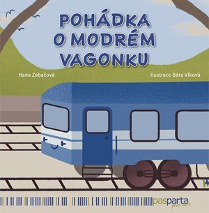 Hana Zobačová: Pohádka o modrém vagonku