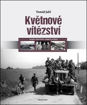 Tomáš Jakl: Květnové vítězství: Konec skupiny armád Střed
Tomáš Jakl: Květnové vítězství: Konec skupiny armád Střed
