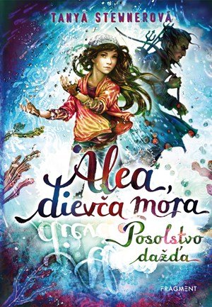 Tanya Stewnerová: Alea, dievča mora 5 – Posolstvo dažďa Tanya Stewnerová: Alea, dievča mora 5 – Posolstvo dažďa